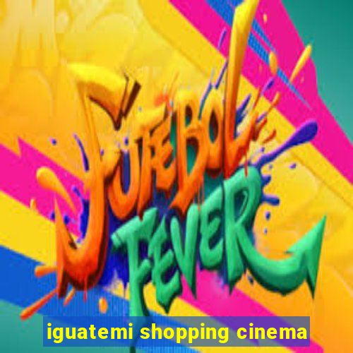 iguatemi shopping cinema